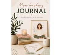 Mon Tracking Journal: Mon carnet à remplir pour s’écouter et prendre soin de son bien-être