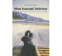 Mon tsunami intérieur. Avoir le courage de voyager à l'intérieur de soi pour trouver sa liberté