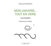 Mon univers... tout en vers - La prolongation: Poèmes pour enfants
