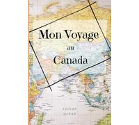 Mon voyage au Canada: Carnet de note, journal de séjour, road trip