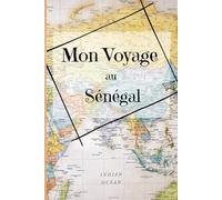 Mon voyage au Sénégal: Carnet de voyageur spécial Afrique - Journal de bord de séjour - Livre de vacances avec guides et to do list