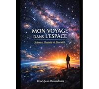 Mon Voyage dans l'Espace: Science, Beauté et Eternité