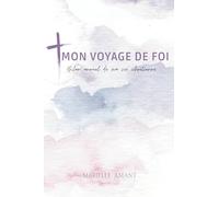Mon Voyage de foi: Bilan annuel de ma vie chrétienne