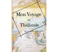 Mon voyage en Thaïlande: Carnet de voyage avec checklist et guide, Carnet souvenir de voyage, journal de bord thaï