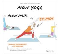 Mon yoga, mon mur et moi - 11 séries thématiques et 55 postures pour une pratique accessible, évolutive et adaptée à tous les niveaux