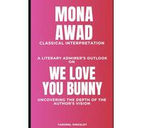 Mona Awad Classical Interpretation: A literary admirer’s outlook on We Love You Bunny, uncovering the depth of the author’s vision