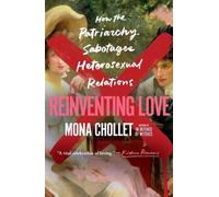 Reinventing Love: How the Patriarchy Sabotages Heterosexual Relations