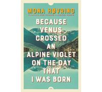 Mona Hvring Because Venus Crossed an Alpine Violet on the Day that I (Tascabile)