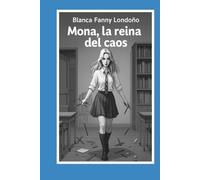 Mona, la reina del caos: Una novela juvenil divertida, rebelde y conmovedora