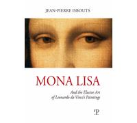 Mona Lisa. And the elusive art of Leonardo da Vinci's paintings. Ediz. illustrat
