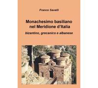 Monachesimo basiliano nel Meridione d’Italia - Franco Savelli
