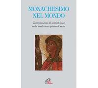 Monachesimo e mondo. Testimonianze di santità laica nella tradizione spirituale russa