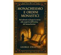 Monachesimo e ordini monastici: nel silenzio si forgia la storia