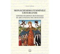 Monachesimo femminile cistercense. Configurazioni e reti sociali in area padana nel Duecento