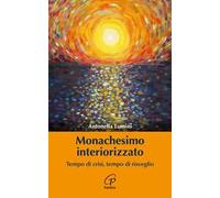 Monachesimo interiorizzato. Tempo di crisi, tempo di risveglio