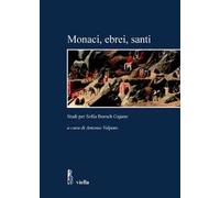 Monaci, ebrei, santi. Studi per Sofia Boesch Gajano. Atti delle Giornate di studio (Roma, 17-19 febbraio 2005)