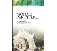 Monaci per vivere. La vita monastica nel tempo postmoderno