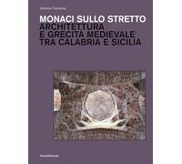 Monaci sullo stretto Architettura e grecità medievale tra Calabria e Sicilia