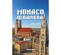 MONACO DI BAVIERA GUIDA DI VIAGGIO 2026-2027: Un viaggio pratico tra palazzi reali, strade storiche e tradizioni bavaresi.
