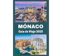 MÓNACO Guía de viaje 2025-2026: Tu compañero completo para explorar el glamour, la cultura y las joyas ocultas del destino más elegante del mundo.