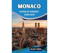 MONACO GUIDA DI VIAGGIO 2026-2027: Alla scoperta della capitale della Baviera, dalle piazze del centro storico ai villaggi di campagna.