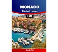 MONACO GUIDA DI VIAGGIO 2026: Esplora il glamour, la cultura, la cucina, le fughe di lusso, le gemme nascoste, le avventure costiere e i segreti degli addetti ai lavori in tutta la Riviera.