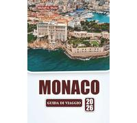 MONACO GUIDA DI VIAGGIO 2026: Esplora le principali attrazioni, i monumenti storici, la cucina locale e le esperienze culturali della Costa Azzurra