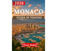 MONACO GUIDA DI VIAGGIO 2026: Scopri il glamour di Monaco, il suo patrimonio reale e le sue esperienze di livello mondiale.Dai luoghi simbolo e dal lusso alle avventure costiere.