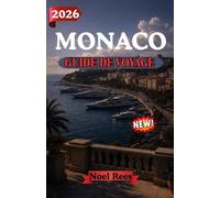 MONACO GUIDE DE VOYAGE 2026: Découvrez le glamour, la culture et l'effervescence de Monaco : conseils d'initiés, itinéraires et incontournables pour un séjour inoubliable.