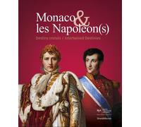 Monaco & les Napoléon(s). Destins croisés. Intertwined Destinies