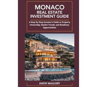 Monaco Real Estate Investment Guide: A Step-by-Step Investor’s Guide to Property Ownership, Market Trends, and Residency Opportunities