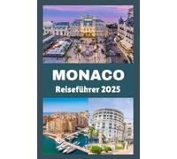 MONACO Reiseführer 2025-2026: Ihr umfassender Begleiter zur Erkundung von Glamour, Kultur und verborgenen Schätzen des elegantesten Reiseziels der Welt