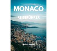 Monaco Reiseführer 2026: Der ultimative Begleiter zur Erkundung von Monte-Carlo, Luxusattraktionen, lokalen Geheimtipps, Reiserouten & nachhaltigem Reisen an der Französischen Riviera