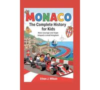 Monaco: The Complete History for Kids: How Courage and Hope Shaped a Small Kingdom