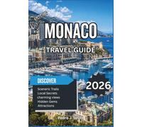 Monaco Travel Guide 2026: A Complete Trip Planner with Luxury Experiences, Monte Carlo Highlights, Scenic Coastal Views, Hidden Gems & Essential Travel Tips