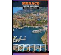 MONACO TRAVEL GUIDE 2026: Glamour, Riviera Charm, and Timeless Elegance on the Mediterranean Coast