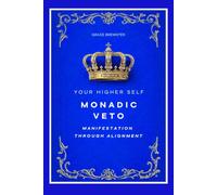 Monadic Veto: Manifestation Through Alignment: Your Higher Self