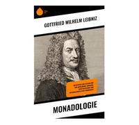 Monadologie: Einfache Substanzen, prästabilierte Harmonie und die beste aller möglichen Welten in der frühneuzeitlichen Metaphysik