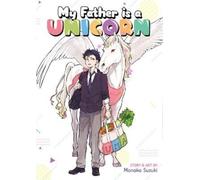 Monaka Suzuki My Father is a Unicorn (Tascabile)