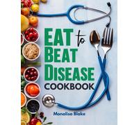 Monalisa Blake Eat To Beat Disease Cookbook (Tascabile)