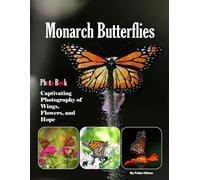 Monarch Butterflies: A visual journey through nature's most remarkable migration (Coffee Table Picture Book)