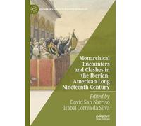 Monarchical Encounters and Clashes in the Iberian-american Long Nineteenth Century