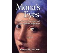 Mona's Eyes: A Year of Art, Love, and the Light She Might Lose, A Novel, Paperback