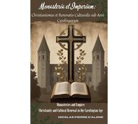 Monasteria et Imperium: Christianismus et Renovatio Culturalis sub Aevo Carolingorum": Monasteries and Empire: Christianity and Cultural Renewal in the Carolingian Age