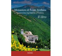 Monastero di Fonte Avellana e l'Appennino tra Marche e Umbria. Il Libro