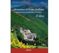 Monastero di Fonte Avellana e l'Appennino tra Marche e Umbria. Il Libro
