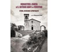 Monastero e Chiesa di S. Antonio Abate in Ferentino. Storia, devozione e spiritualità. Ediz. illustrata