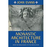Monastic Architecture in France: From the Renaissance to the Revolution