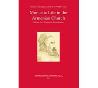Monastic Life in the Armenian Church: Glorious Past - Ecumenical Reconsideration: Glorious Past - Ecumenical Reconsideration Volume 14