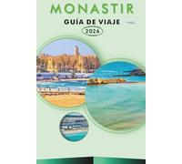 MONASTIR GUÍA DE VIAJE 2026: Explora la belleza costera de Túnez, sus monumentos históricos, atracciones, historia, aventuras al aire libre, comida ... y cultura local para un viaje inolvidable.